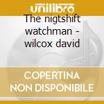 The nigtshift watchman - wilcox david cd
