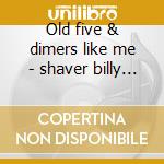 Old five & dimers like me - shaver billy joe cd