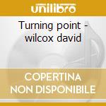 Turning point - wilcox david cd musicale di David Wilcox