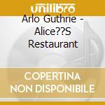 Arlo Guthrie - Alice??S Restaurant cd musicale di Arlo Guthrie