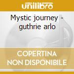 Mystic journey - guthrie arlo cd musicale di Arlo Guthrie