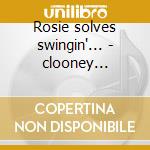 Rosie solves swingin'... - clooney rosemary cd musicale di Rosemary Clooney