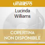 Lucinda Williams cd musicale di WILLIAMS LUCINDA