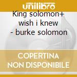 King solomon+ wish i knew - burke solomon cd