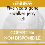 Five years gone - walker jerry jeff cd