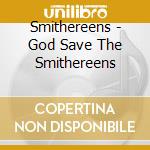 Smithereens - God Save The Smithereens cd musicale di Smithereens