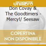 Don Covay & The Goodtimers - Mercy!/ Seesaw cd musicale di Don Covay