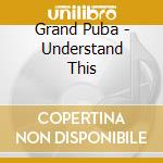 Grand Puba - Understand This cd