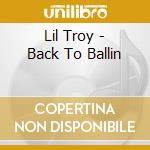 Lil Troy - Back To Ballin cd musicale di Lil Troy