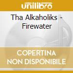Tha Alkaholiks - Firewater