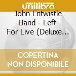 John Entwistle Band - Left For Live (Deluxe Edition) cd