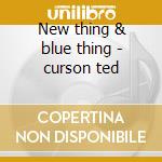 New thing & blue thing - curson ted cd