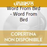 Word From Bird - Word From Bird cd musicale di Teddy Charles