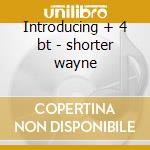 Introducing + 4 bt - shorter wayne cd