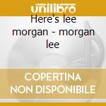 Here's lee morgan - morgan lee cd musicale di Lee morgan + 10 bt