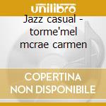 Jazz casual - torme'mel mcrae carmen cd