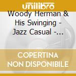 Woody Herman & His Swinging - Jazz Casual - Big Bands - 2 cd