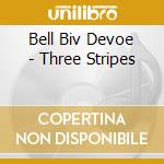 Bell Biv Devoe - Three Stripes cd musicale di Bell Biv Devoe