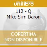 112 - Q Mike Slim Daron cd