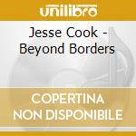 Jesse Cook - Beyond Borders cd musicale di Jesse Cook