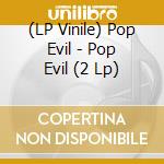 (LP Vinile) Pop Evil - Pop Evil (2 Lp) lp vinile di Pop Evil