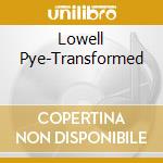 Lowell Pye-Transformed cd