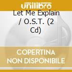 Let Me Explain / O.S.T. (2 Cd) cd