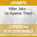 Miller Jake - Us Against Them cd