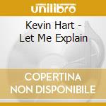 Kevin Hart - Let Me Explain cd musicale di Kevin Hart
