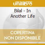 Bilal - In Another Life cd musicale di Bilal