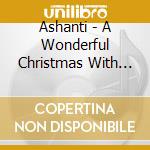 Ashanti - A Wonderful Christmas With Ashanti cd musicale di Ashanti