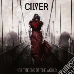 Cilver - Not The End Of The World cd musicale di Cilver
