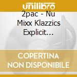 2pac - Nu Mixx Klazzics Explicit Version cd