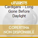 Cardigans - Long Gone Before Daylight cd
