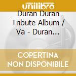 Duran Duran Tribute Album / Va - Duran Duran Tribute Album / Va cd
