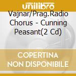 Vajnar/Prag.Radio Chorus - Cunning Peasant(2 Cd) cd musicale di Dvorak