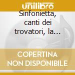 Sinfonietta, canti dei trovatori, la sto cd