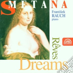 Bedrich Smetana - Sogni, Esquisses Op.4, Op.5, Danze Ceche (selezione), Macbeth- Rauch Frantisek cd musicale di Bedrich Smetana