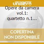 Opere da camera vol.1: quartetto n.1 op. cd
