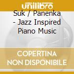 Suk / Panenka - Jazz Inspired Piano Music cd