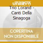 Trio Lorand - Canti Della Sinagoga cd