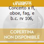 Concerto x fl, oboe, fag, e b.c. rv 106, cd musicale di Vivaldi