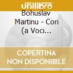 Bohuslav Martinu - Cori (a Voci Maschili, Femminili E Miste)- Kuhn Pavel (2 Cd) cd
