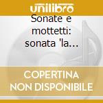 Sonate e mottetti: sonata 'la squarzona' cd