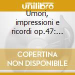 Umori, impressioni e ricordi op.47: impr cd