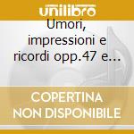 Umori, impressioni e ricordi opp.47 e 57 cd