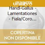 Handl-Gallus - Lamentationes - Fiala/Coro Filarmonico Ceco cd