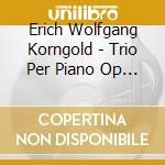 Erich Wolfgang Korngold - Trio Per Piano Op 1 (1909) In Re cd musicale di KORNGOLD ERICH WOLFG