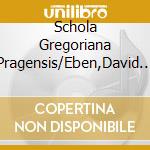 Schola Gregoriana Pragensis/Eben,David - Antica E Moderna cd musicale di Schola Gregoriana Pragensis/Eben,David