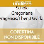 Schola Gregoriana Pragensis/Eben,David - Antica E Moderna cd
